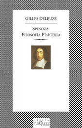 TUSQUETS, Spinoza: Filosofía práctica - Gilles Deleuze