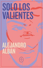 Solo los valientes, Alejandro Albán - CIRCULO DE TIZA