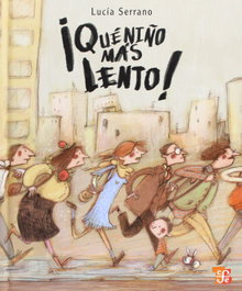 ¡Qué niño más lento!, Lucia Serrano - FONDO CULTURA ECONOMICA (FCE)