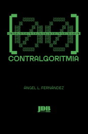 Contralgoritmia, Ángel Luis Fernández Recuero - JOT DOWN BOOKS