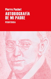 Autobiografía de mi padre, Pierre Pachet - PERIFERICA EDITORIAL