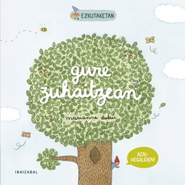 IBAIZABAL Gure zuhaitzean, Marianne Dubuc - IBAIZABAL
