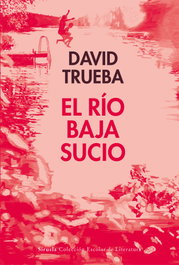 El río baja sucio, David Trueba - SIRUELA
