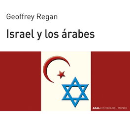 Israel y los árabes, Geofrey Regan - AKAL