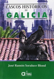 Cascos Historicos De Galicia, RAMON SORALUCE BLOND, JOSE - ARENAS