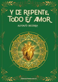 Y de repente todo es amor, Alfonso Becerra - EDITORIAL POESIA ERES TU