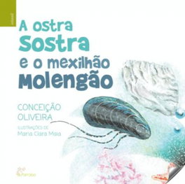A Ostra Sostra e o Mexilhao Molengao, Conceição Oliveira, Maria Clara Maio - ALFARROBA