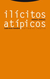 Ilícitos, atípicos, Manuel Atienza - TROTTA EDITORIAL