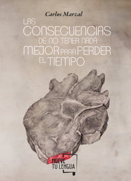 LAS CONSECUENCIAS DE NO ENCONTRAR NADA MEJOR PARA PERDER TIEMPO, Carlos Marzal - FRIDA EDICIONES