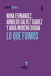 ALMADIA, LO QUE FUIMOS, Aroa Moreno, Arnoldo Gálvez y Nona Fernández - ALMADIA