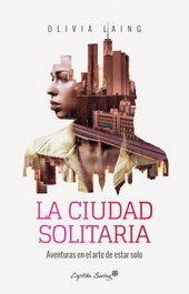 CAPITAN SWING LIBROS, LA CIUDAD SOLITARIA, Olivia Laing - CAPITAN SWING LIBROS