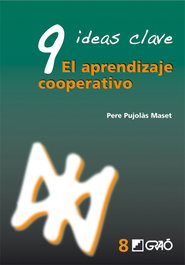 GRAO, 9 ideas clave. El aprendizaje cooperativo - Pujolàs i Maset, Pere