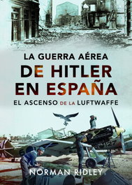 La guerra aérea de Hitler en España, Norman Ridley - EDICIONES INCONEXAS
