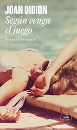SEGÚN VENGA EL JUEGO, Joan Didion - RANDOM HOUSE