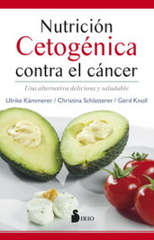 Nutrición cetogénica contra el cáncer, Ulrike Kämmerer, Christina Schlatterer, Gerd Knoll - SIRIO EDITORIAL