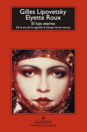 El lujo eterno, Gilles Lipovetsky - ANAGRAMA