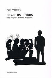 O PAI E OS OUTROSUMA PEQUENA HISTÓRIA DE DOIDOS, Raúl Mesquita - EDIÇOES COLIBRI