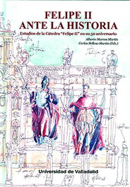 Felipe II ante la historia. Estudios de la Cátedra 'Felipe II' en su 50 aniversario, Marcos Martín, Alberto - Univ.Valladolid
