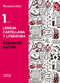 OXFORD UNIVERSITY PRESS, Esenciales Oxford. Lengua Castellana y Literatura 1.º ESO Expresión Escrita - OXFORD UNIVERSITY PRESS
