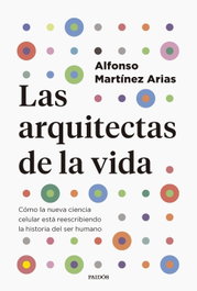 Las arquitectas de la vida, Alfonso Martínez Arias - PAIDOS