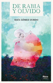 HUSO, DE RABIA Y OLVIDO, Raúl Gómez Zurdo