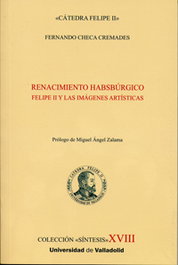 Renacimiento habsburgico. Felipe II y las imágenes artísticas, Fernando Checa Cremades - UNIV.VALLADOLID