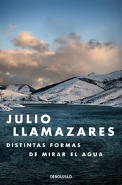 Distintas formas de mirar el agua, Julio Llamazares - DEBOLSILLO