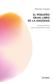 El pequeño gran libro de la ansiedad, Ferran Cases - DIANA EDITORIAL