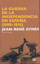 SIGLO XXI EDITORES, La Guerra de la Independencia en España (1808-1814), Jean-René Aymes - SIGLO XXI EDITORES