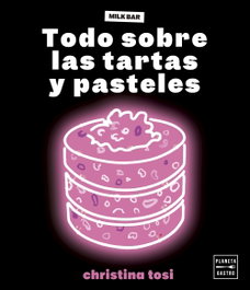 Todo sobre las tartas y pasteles, Christina Tosi - PLANETA