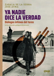 EL PASEILLO, Ya nadie dice la verdad. Diálogos íntimos del toreo - Zabala de la Serna, Vicente