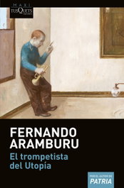 El trompetista del utopía, Fernando Aramburu Irigoyen - TUSQUETS