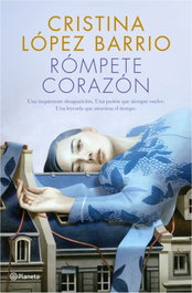 Rómperte, corazón, Cristina López Barrio - Planeta