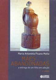 Mães abandonadas: a entrega de um filho em adoção, Maria Antonieta Pisano Motta - CORTEZ EDITORA