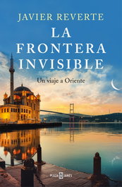 PLAZA & JANES, Frontera invisible: un viaje a oriente, Javier Reverte - PLAZA & JANES