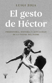 El gesto de Héctor, Luigi Zoja - Taurus