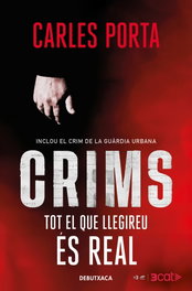 Crims. Tot el que llegireu és real (Crims 1), Carles Porta - DEBUTXACA