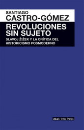 Revoluciones sin sujeto, Santiago Castro-Gómez - AKAL