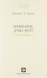 Sindicatos Para Que, Friedrich A. Hayek - UNION EDITORIAL