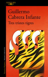 Tres tristes tigres, Guillermo Cabrera Infante - ALFAGUARA