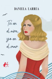 TÚ EN EL AIRE, YO EN EL MAR, Daniela Larrea - Editorial Adarve