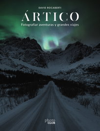 Ártico. Fotografiar aventuras y grandes viajes, David Rocaberti - ANAYA MULTIMEDIA