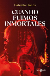 CUANDO FUIMOS INMORTALES, Gabriela Llanos - Plaza & Janes