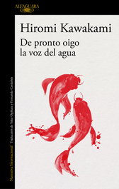 De pronto oigo la voz del agua, Hiromi Kawakami - ALFAGUARA
