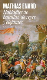 HABLADLES DE BATALLAS, DE REYES Y ELEFANTES, Mathias Enard - Random House