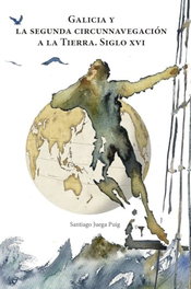 Galicia y la segunda circunnavegación a la Tierra: Siglo XVI, Santiago Juega Puig - Editorial Cartamar