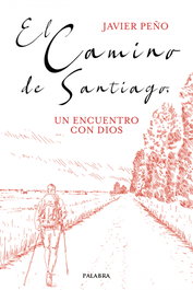 PALABRA, El camino de Santiago, un encuentro con Dios, Javier Peño Iglesias - PALABRA