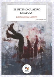 SARGANTANA EDITORIAL, El último cuadro de Marat, Julio Carreras Llisterri - SARGANTANA EDITORIAL