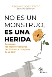 No es un monstruo, es una herida, Raquel López Pavón - KITAERU LIBROS