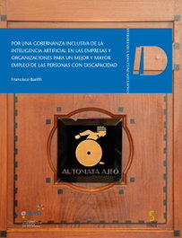 Por una gobernanza inclusiva de la inteligencia artificial en las empresas y organizaciones para un mejor y mayor empleo de las personas con discapacidad, Francisco Bariffi - EDICIONES CINCA